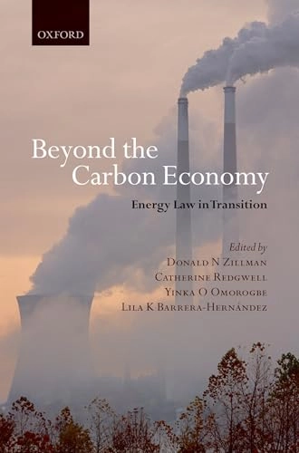Beyond the carbon economy : energy law in transition; Don Zillman, Catherine Redgwell, Yinka Omorogbe, Lila K Barrera-Hernández; 2008