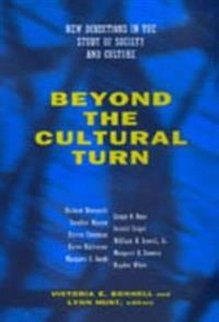 Beyond the cultural turn : new directions in the study of society and culture; Victoria E. Bonnell, Lynn Avery Hunt, Richard Biernacki; 1999