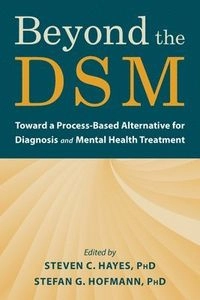 Beyond the DSM : toward a process-based alternative for diagnosis and mental health treatment; Steven C. Hayes, Stefan G. Hofmann; 2020