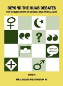 Beyond the hijab debates : new conversations on gender, race and religion; Tanja Dreher, Christina Ho; 2009