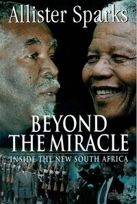 Beyond the Miracle: Inside the New South Africa; Allister Sparks