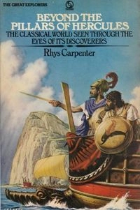 Beyond the Pillars of Hercules: The Classical World Seen Through the Eyes of Its DiscoverersGreat explorers series; Rhys Carpenter