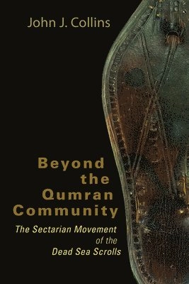 Beyond the Qumran community : the sectarian movement of the Dead Sea scrolls; John Joseph Collins; 2010