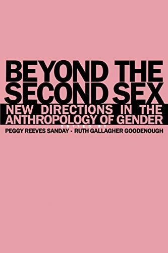 Beyond the second sex : new directions in the anthropology of gender; Peggy Reeves Sanday, Ruth Gallagher Goodenough; 1990