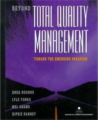 Beyond total quality management : toward the emerging paradigm; Greg Bounds; 1994