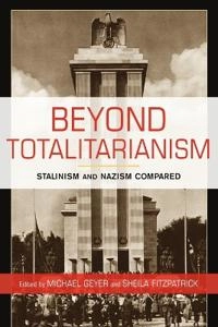 Beyond totalitarianism : Stalinism and Nazism compared; Michael Geyer, Sheila Fitzpatrick; 2009