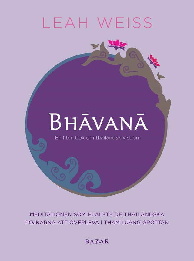 Bhavana : en liten bok om thailändsk visdom och vägen till en bättre vardag; Leah Weiss; 2020