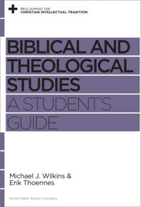 Biblical and Theological Studies; Michael J Wilkins, Erik Thoennes, David S Dockery; 2018