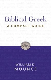 Biblical Greek : a compact guide; William D. Mounce; 2011