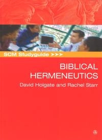Biblical Hermeneutics - SCM Studyguide; David Holgate, Rachel Starr; 2006
