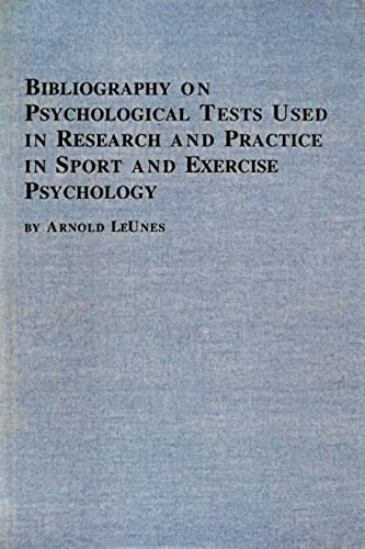 Bibliography on psychological tests used in research and practice in sport and exercise psychology; Arnold D. LeUnes; 2003