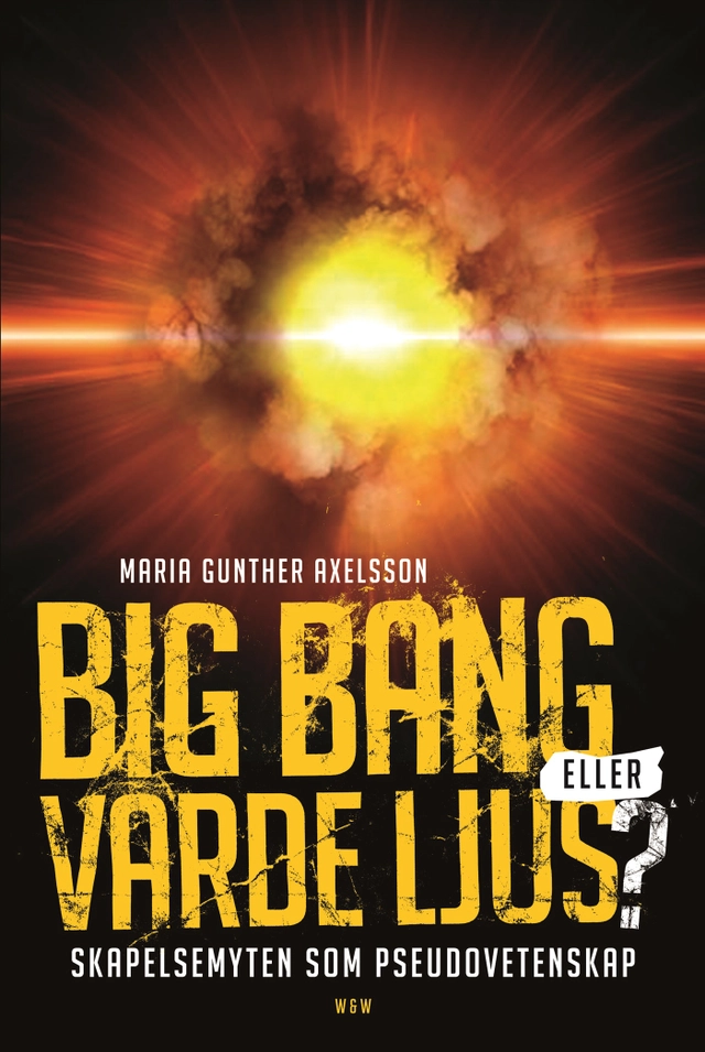 Big bang eller varde ljus? : skapelsemyten som pseudovetenskap; Maria Gunther Axelsson; 2006