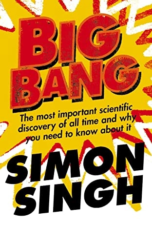 Big bang : the most important scientific discovery of all time and why you need to know about it; Simon Singh; 2005