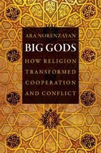 Big gods : how religion transformed cooperation and conflict; Ara Norenzayan; 2013