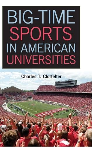 Big-Time Sports in American Universities; Charles T Clotfelter; 2015