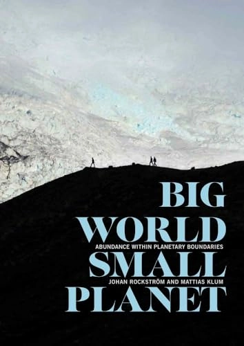 Big world, small planet : abundance within planetary boundaries; Johan Rockström; 2015