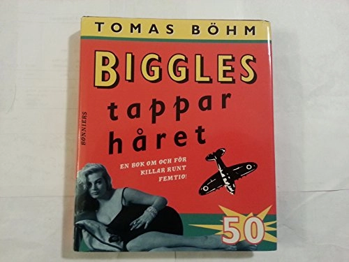 Biggles tappar håret : en bok om och för killar runt femtio; Tomas Böhm; 1995