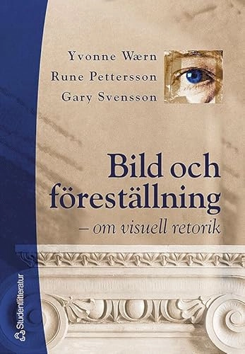 Bild och föreställning : om visuell retorik; Yvonne Wærn, Rune Pettersson, Gary Svensson; 2004