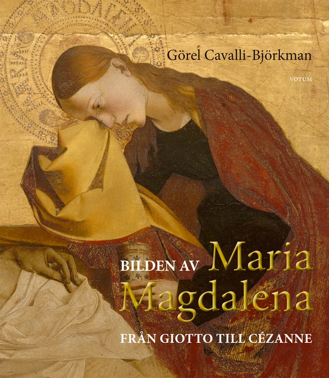 Bilden av Maria Magdalena : från Giotto till Cézanne; Görel Cavalli-Björkman; 2020