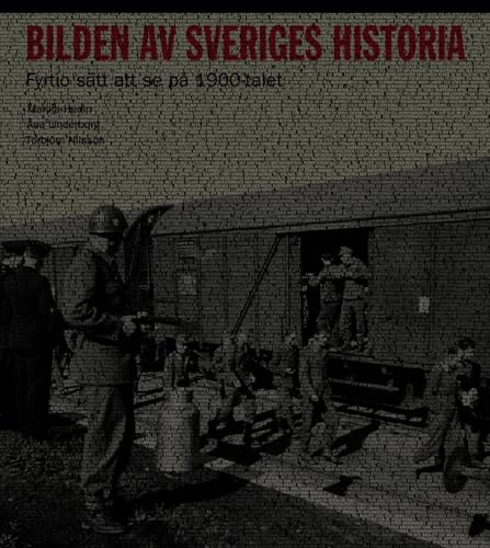 Bilden av Sveriges historia : fyrtio sätt att se på 1900-talet; Åsa Linderborg, Marika Hedin, Torbjörn Nilsson; 2005