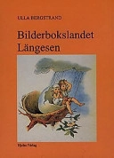 Bilderbokslandet Längesen : från 1800-tal till 1900-tal med Heinrich Hoffmann, Lorenz Frølich, Marie von Olfers, Ernst Kreidolf och Sibylle von Olfers; Ulla Bergstrand; 1996