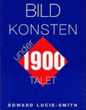 Bildkonsten under 1900-talet; Edward Lucie-Smith; 2001
