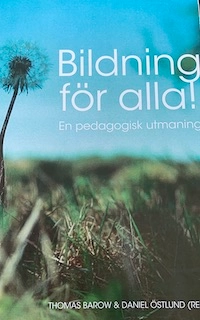 Bildning för alla! : en pedagogisk utmaning; Daniel Östlund, Thomas Barrow; 2012