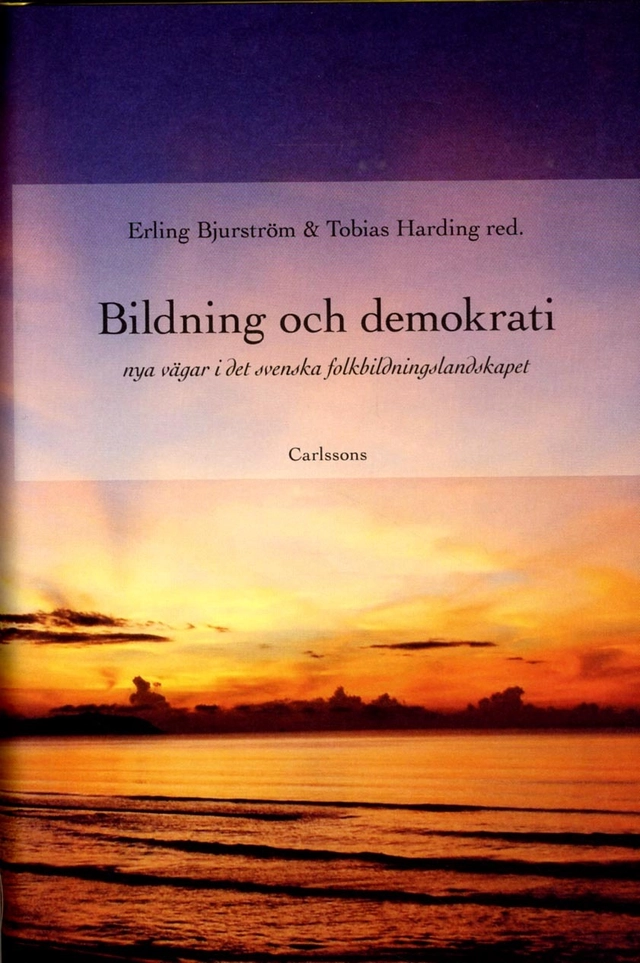 Bildning och demokrati : nya vägar i det svenska folkbildningslandskapet; Erling Bjurström, Carin Falkner, Bernt Gustavsson, Tobias Harding, Henrik Nordvall; 2013