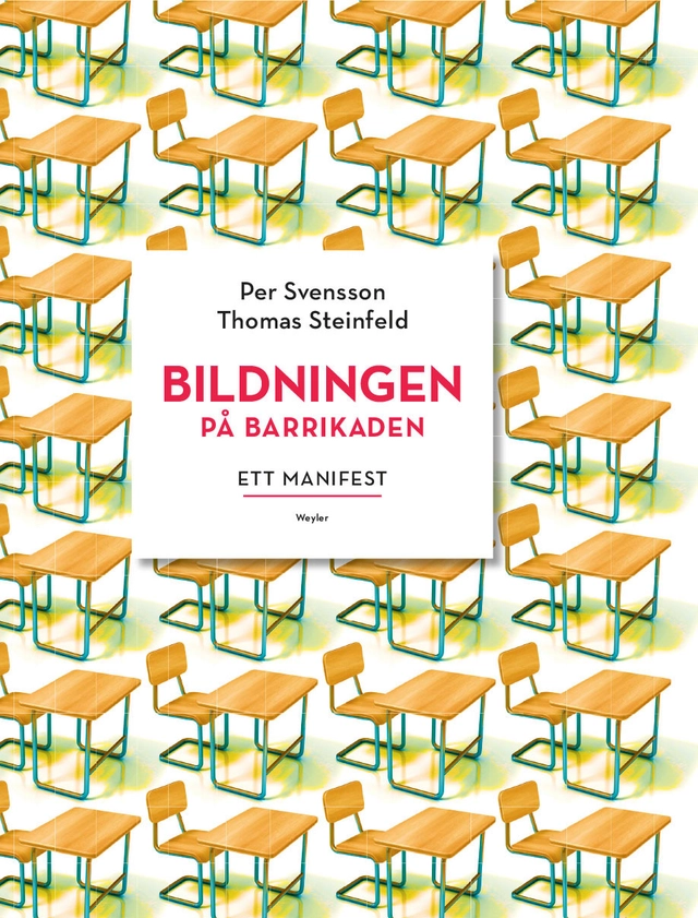 Bildningen på barrikaden : ett manifest; Per Svensson, Thomas Steinfeld; 2017