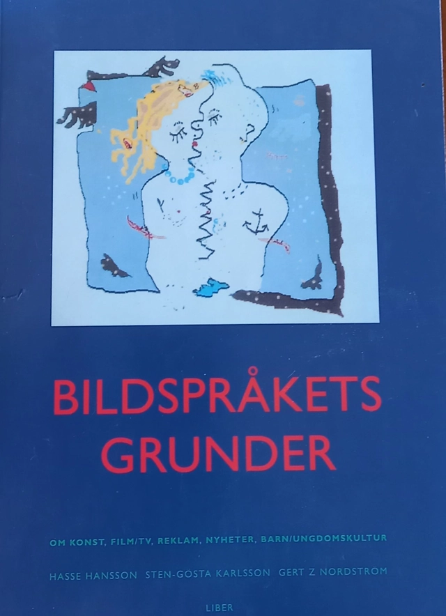 Bildspråkets grunder - Om konst, film/TV, reklam, nyheter, barn/ungdomskultur; Hasse Hansson, Sten-Gösta Karlsson, Gert Z Nordström; 1999