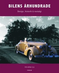 Bilens århundrade : Design, historik & nostalgi; Per-Börje Elg; 2005