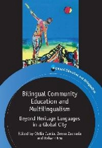Bilingual community education and multilingualism : beyond heritage languages in a global city; Ofelia García, Zeena Zakharia, Bahar Otcu; 2013