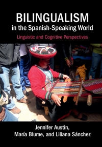 Bilingualism in the Spanish-speaking world : linguistic and cognitive perspectives; Jennifer Austin; 2015