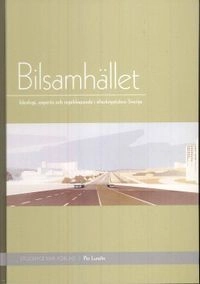 Bilsamhället : ideologi, expertis och regelskapande i efterkrigstidens Sverige; Per Lundin; 2008