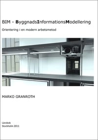 BIM - ByggnadsInformationsModellering; Marko Granroth; 2011
