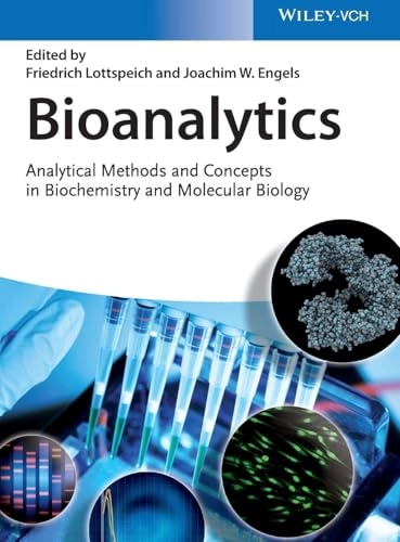 Bioanalytics : analytical methods and concepts in biochemistry and molecular biology; Friedrich Lottspeich, Joachim W. Engels; 2018