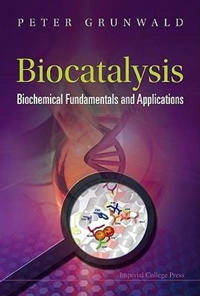 Biocatalysis : biochemical fundamentals and applications; Prof. Dr. Peter Grunwald; 2009