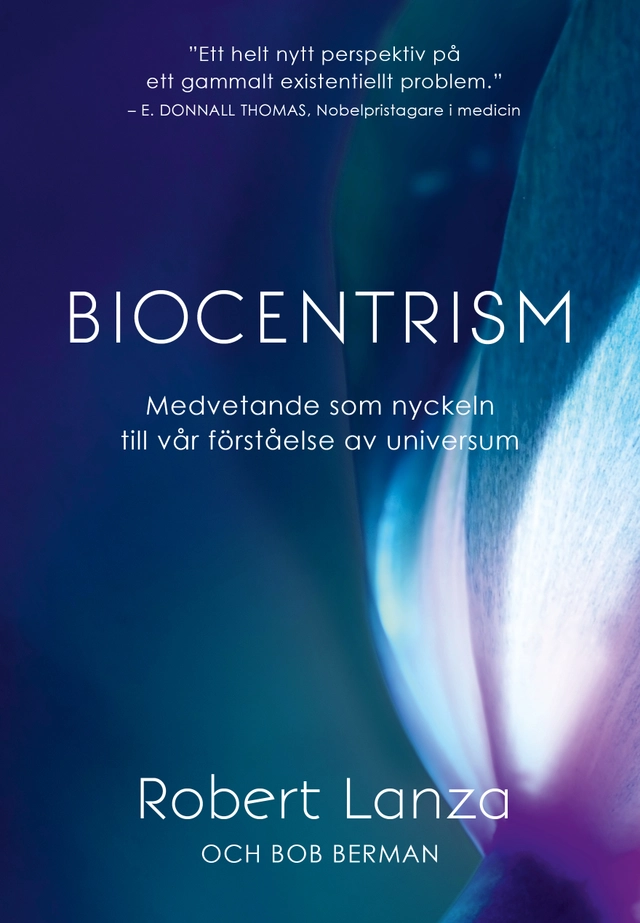 Biocentrism : medvetande som nyckeln till vår förståelse av universum; Robert Lanza, Bob Berman; 2017