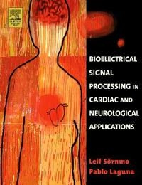 Bioelectrical signal processing in cardiac and neurological applications; Leif Sörnmo; 2005