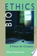 Bioethics : a primer for Christians; Gilbert Meilaender; 2005