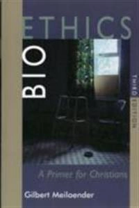 Bioethics : a primer for Christians; Gilbert Meilaender; 2013