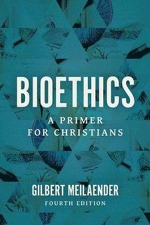 Bioethics : a primer for Christians; Gilbert Meilaender; 2020