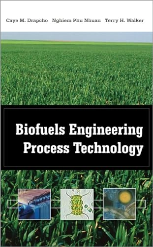 Biofuels engineering process technology; Caye M. Drapcho; 2008