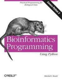 Bioinformatics Programming Using Python; Mitchell L Model, James Tisdall; 2010