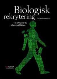 Biologisk rekrytering - så rekryterar du säljare i världsklass; Thomas Lundqvist; 2010