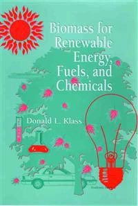 Biomass for renewable energy, fuels, and chemicals; Donald L. Klass; 1998