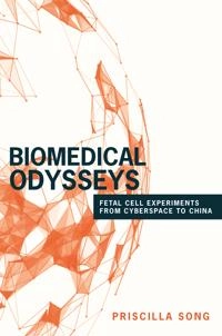 Biomedical odysseys : fetal cell experiments from cyberspace to China; Priscilla Song; 2017