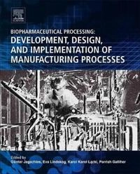 Biopharmaceutical processing : development, design, and implementation of manufacturing processes / edited by Gunter Jagschies (and three others) [Elektronisk resurs]; Gunter Jagschies, Eva Lindskog, Karol Lacki, Parrish M Galliher, Parrish M Galliher; -