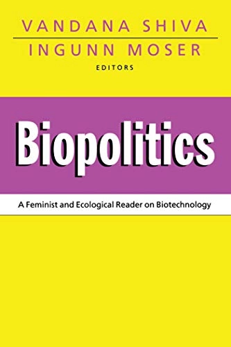 Biopolitics : a feminist and ecological reader on biotechnology; Vandana Shiva, Ingunn Moser; 1995