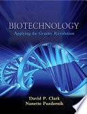 Biotechnology : applying the genetic revolution; David P. Clark; 2009